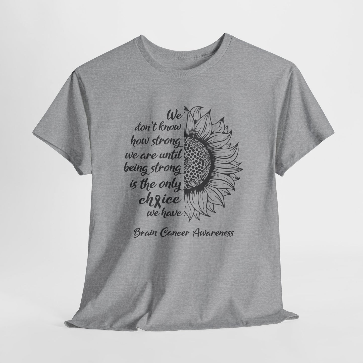 Brain Cancer Awareness T-Shirt For Fight Brain Cancer TShirt With Inspirational Sunflower Message T Shirt