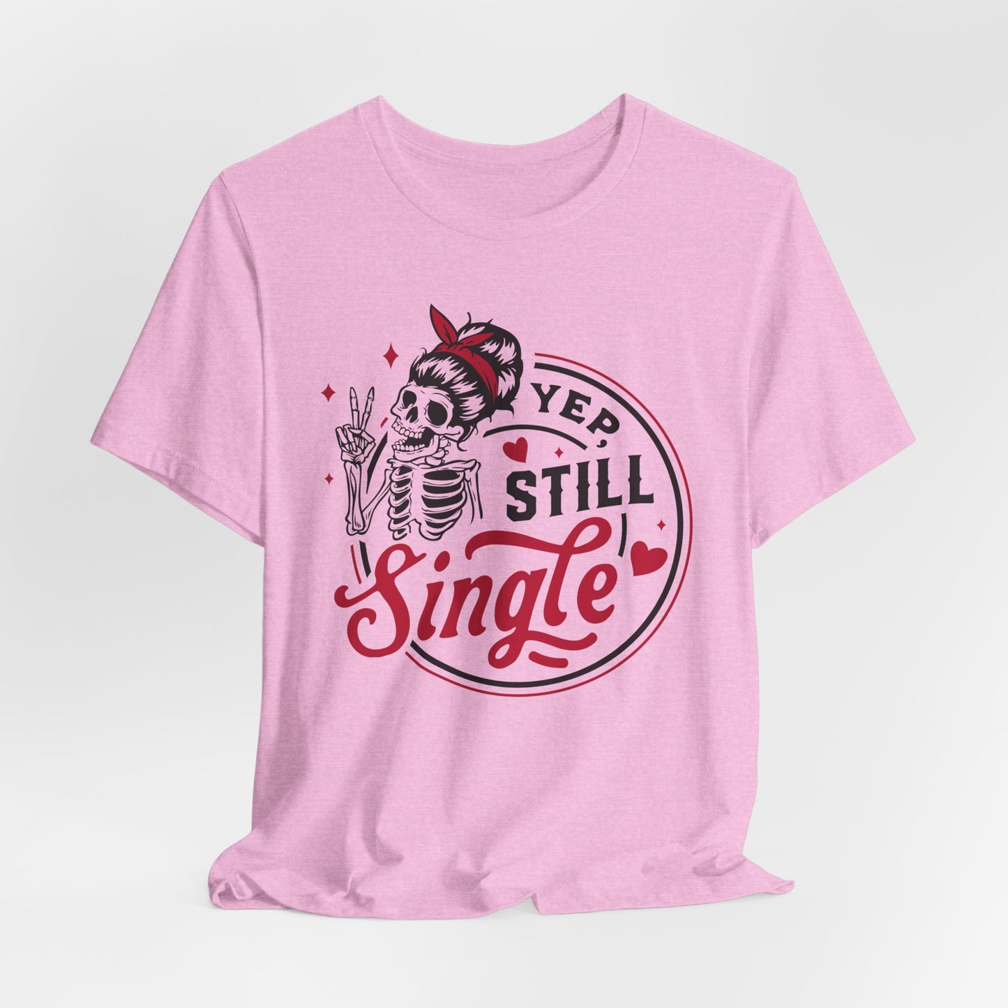 Still Single T-Shirt For Ladies T Shirt For Valentine's Day TShirt