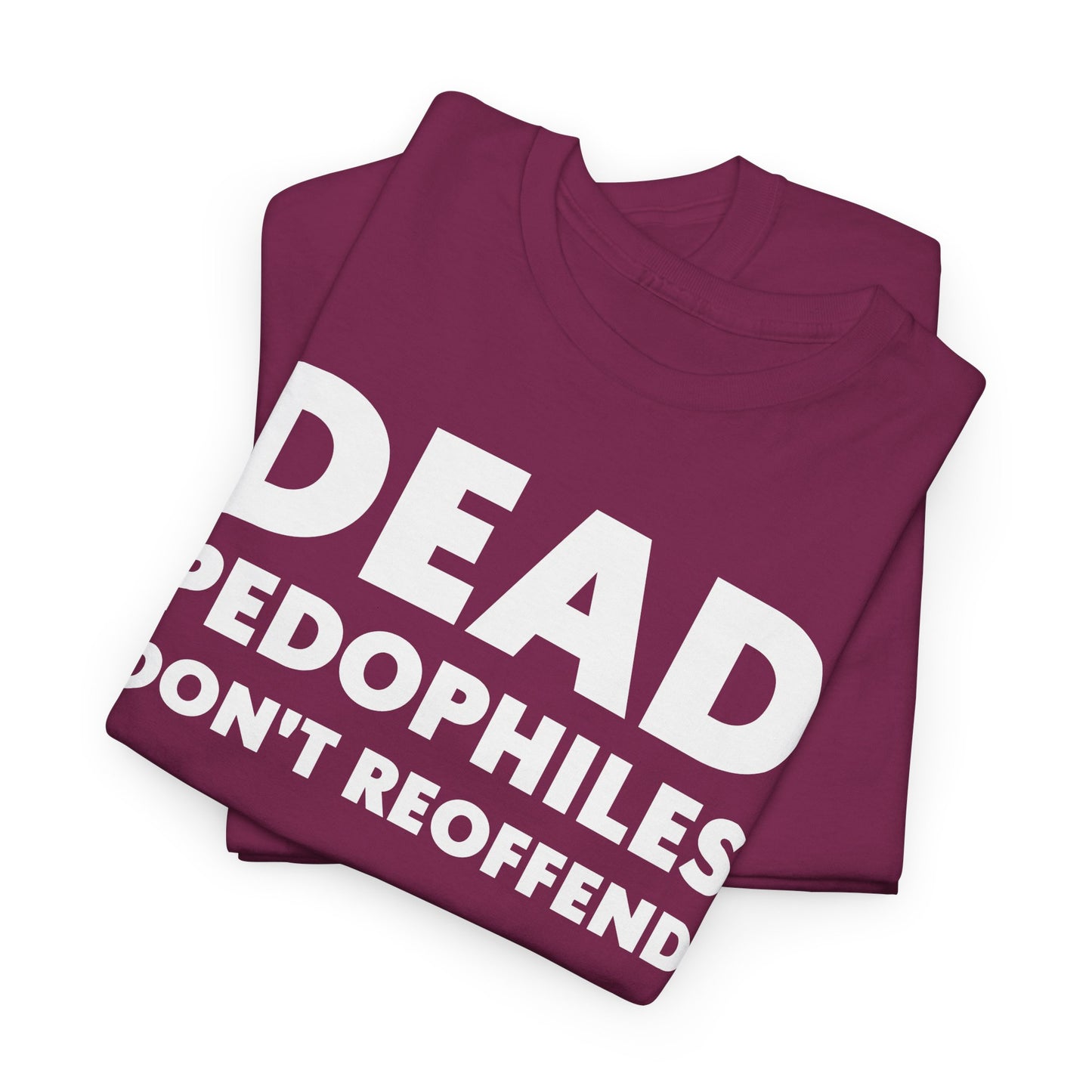 Dead Pedophiles Don't Reoffend T-Shirt For Save The Children Tee