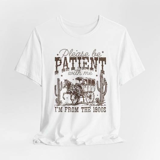 Please Be Patient I’m From the 1900s T-Shirt