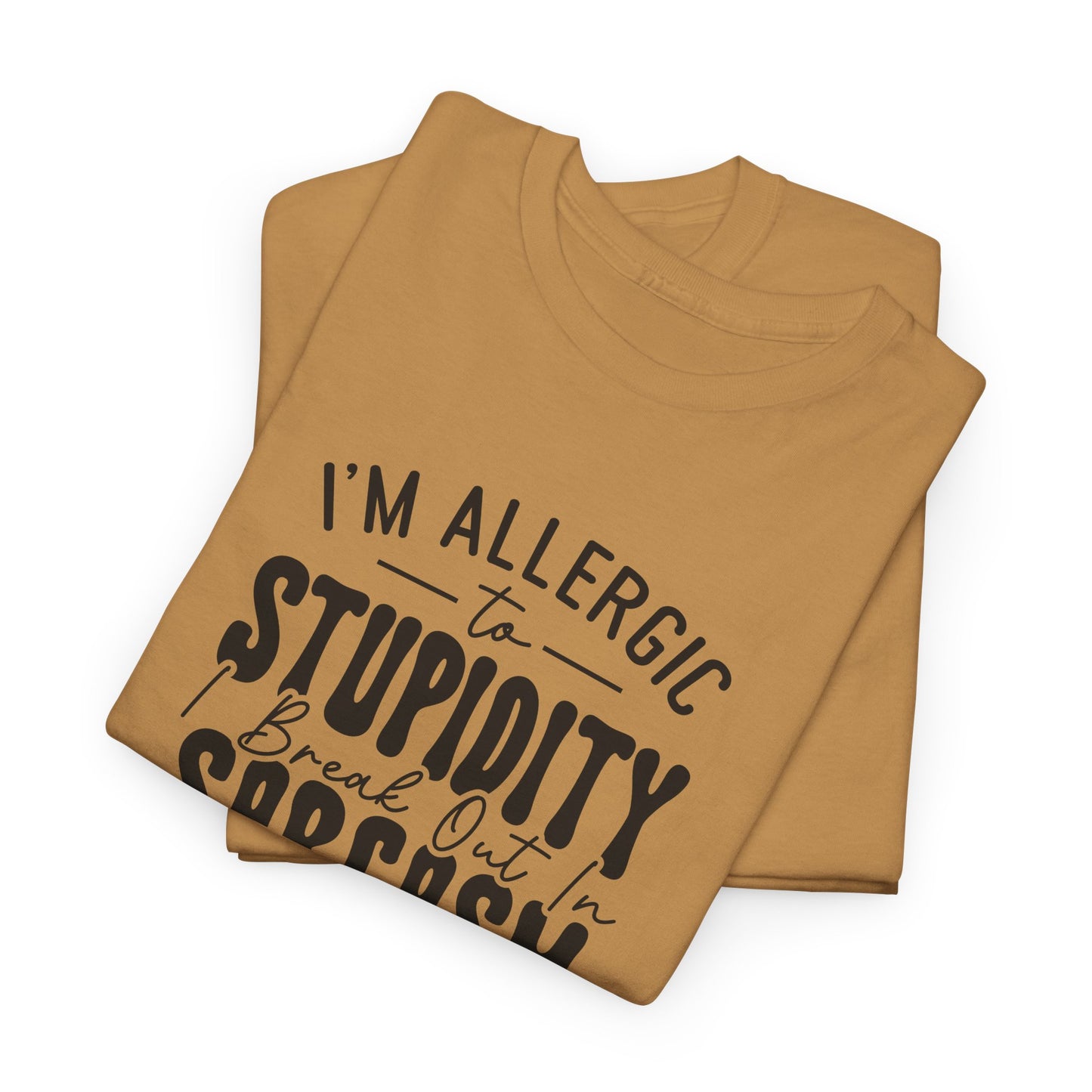 Funny Allergy T-Shirt For Stupidity T Shirt For Sarcasm TShirt