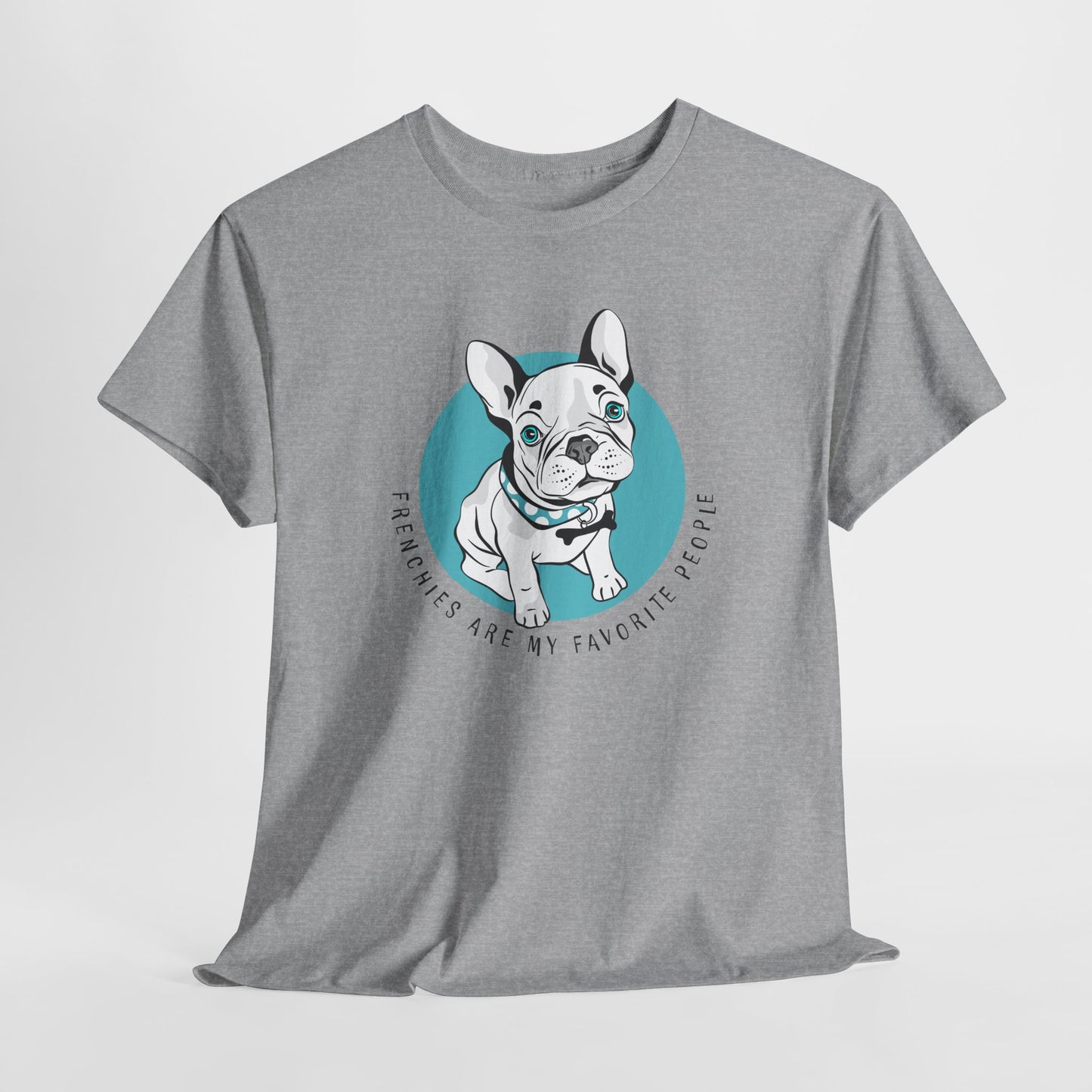 French Bulldog T-Shirt With Cute Frenchie TShirt With Cute Dog T Shirt With Favorite Dog T-Shirt For Frenchie Lover Gift With Frenchies Are My Favorite People TShirt