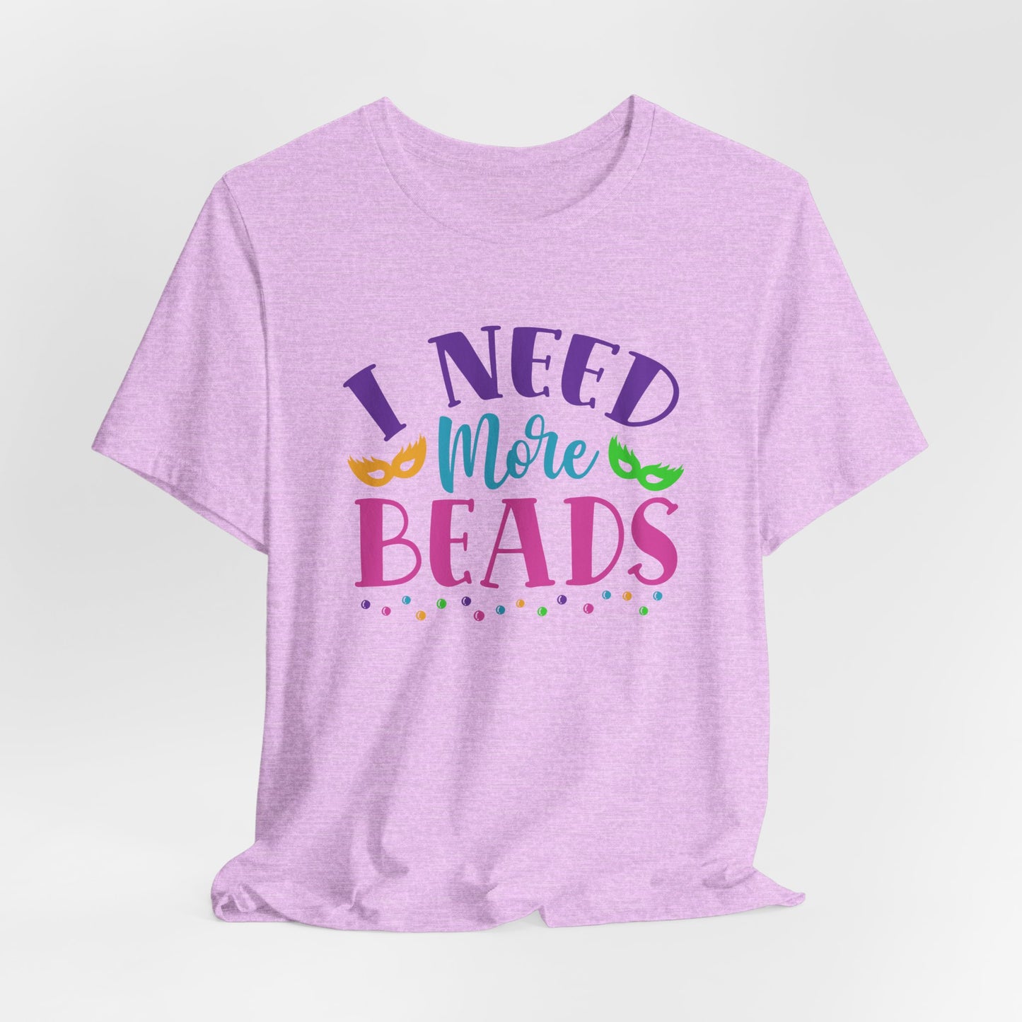 I Need More Beads T-Shirt For Mardi Gras TShirt For Fat Tuesday T Shirt