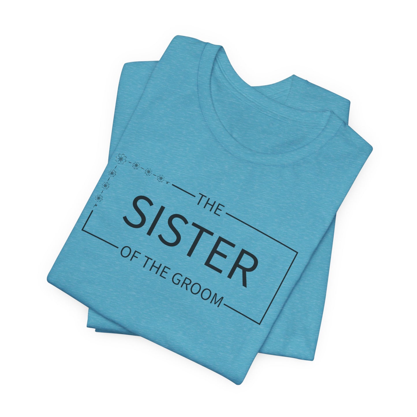 Sister Of The Groom T-Shirt For Wedding Party TShirt For Bachelorette T Shirt