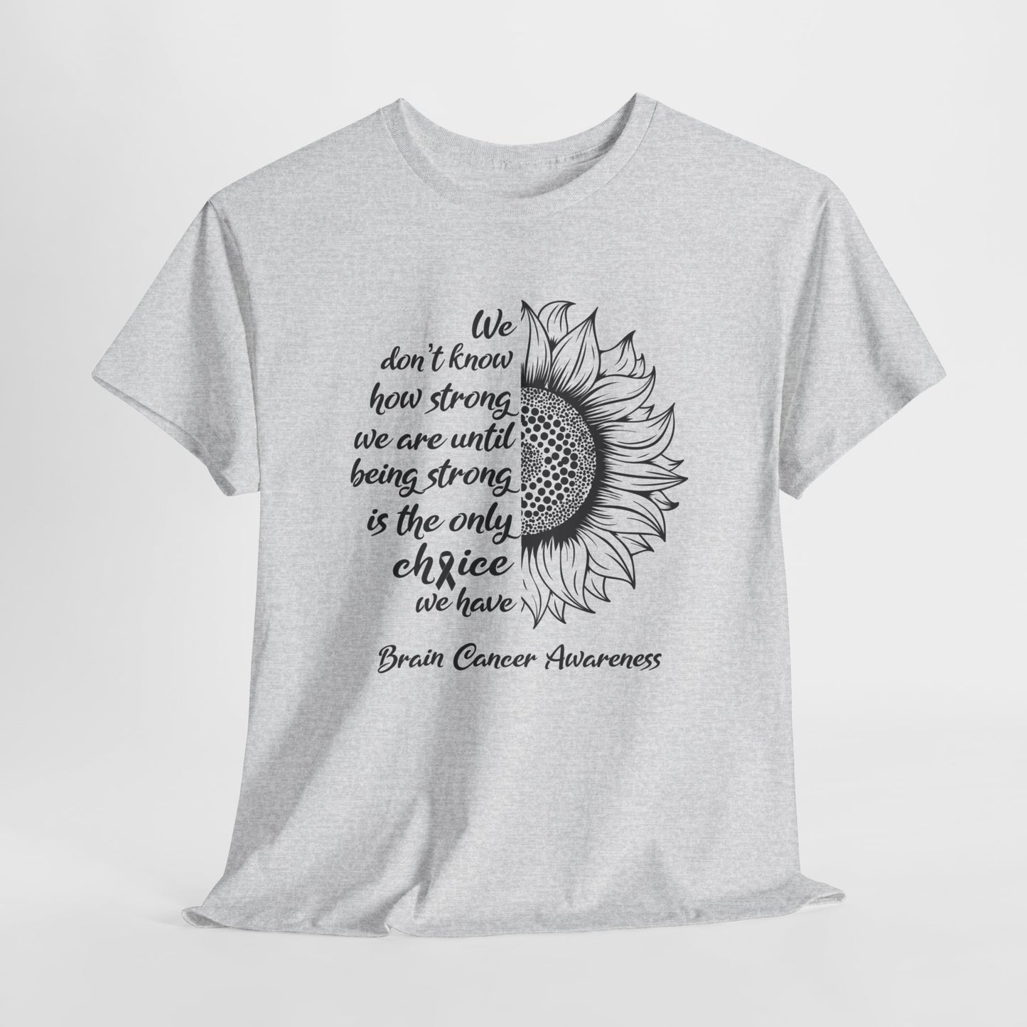 Brain Cancer Awareness T-Shirt For Fight Brain Cancer TShirt With Inspirational Sunflower Message T Shirt