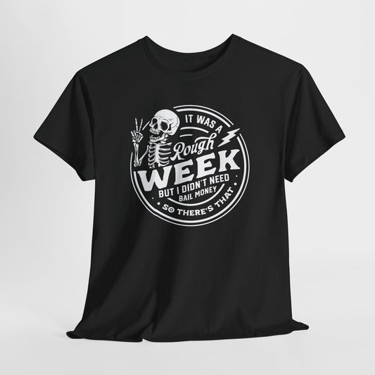 Rough Week T-Shirt For Bail Money T Shirt For Sarcastic Humor TShirt