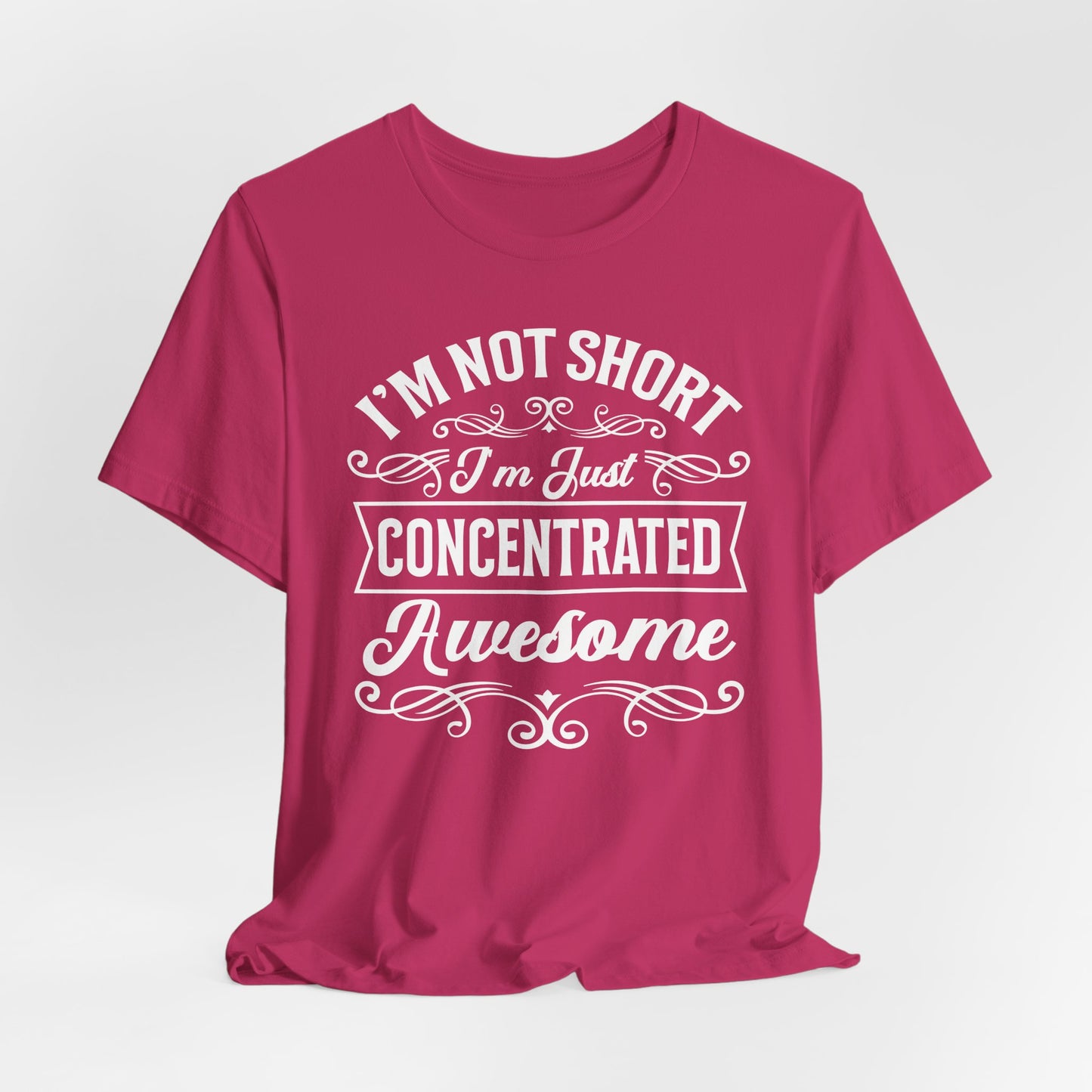 I'm Not Short T-Shirt For Vertically Challenged T Shirt For Concentrated Awesome TShirt