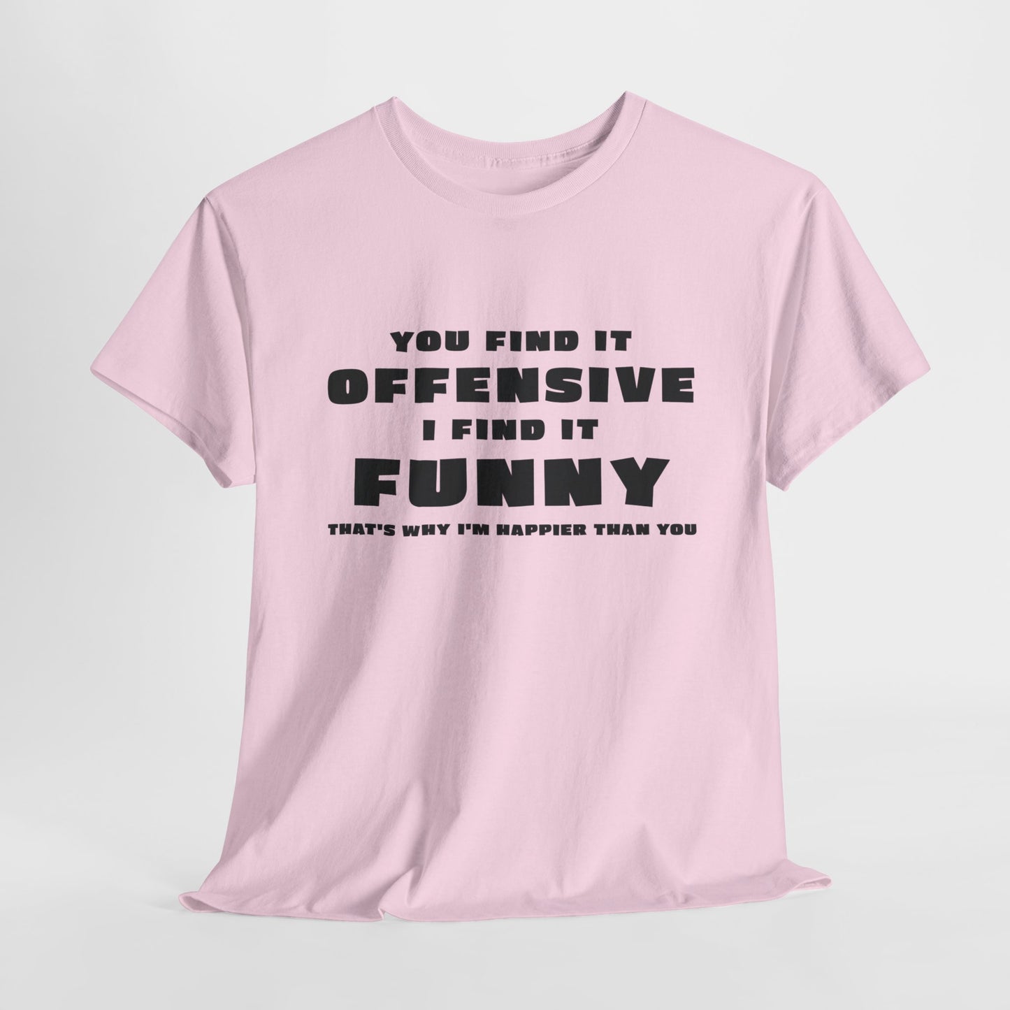 Funny T-Shirt For Offensive T Shirt For Being Happy TShirt For Sarcastic Tee