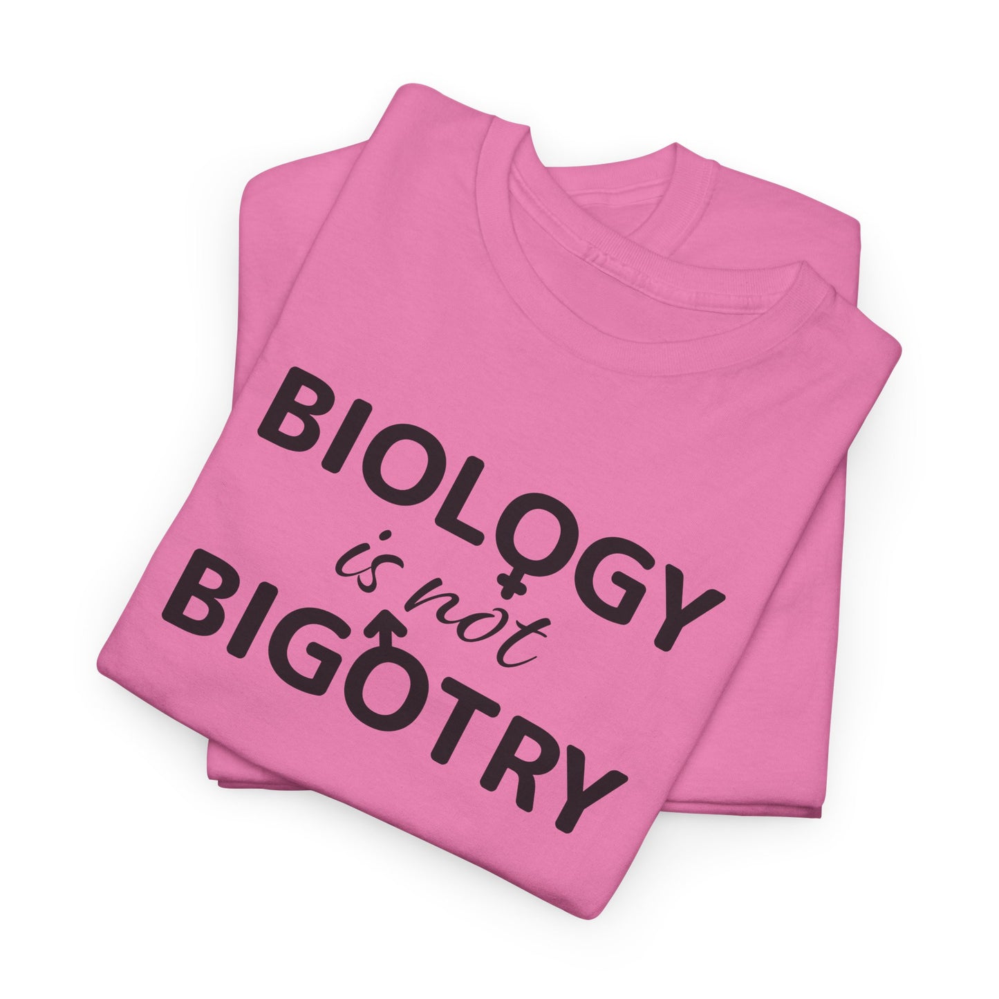 Biology Is Not Bigotry T-Shirt For Binary TShirt For Heterosexual T Shirt For Real Woman Shirt For Real Man Shirt