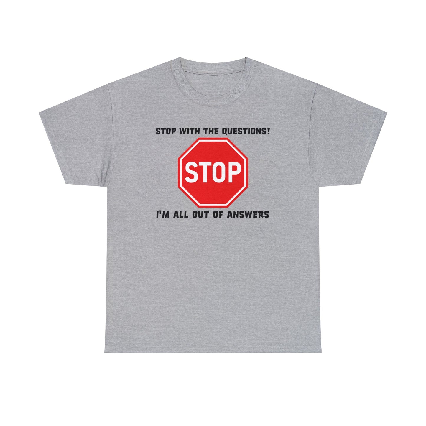 Stop With The Questions TShirt For No More Answers TShirt For Be Quiet T Shirt