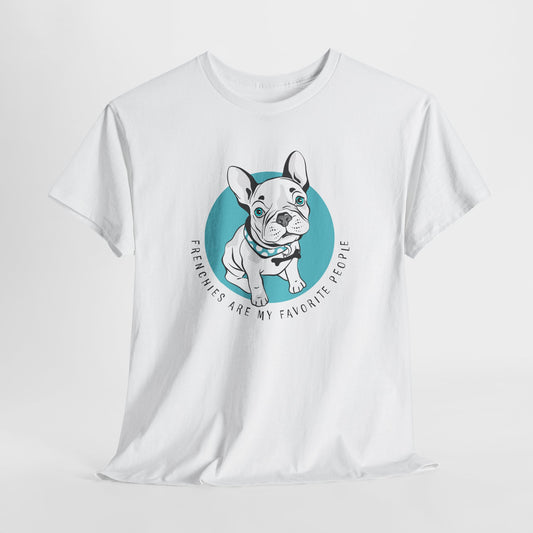 French Bulldog T-Shirt With Cute Frenchie TShirt With Cute Dog T Shirt With Favorite Dog T-Shirt For Frenchie Lover Gift With Frenchies Are My Favorite People TShirt