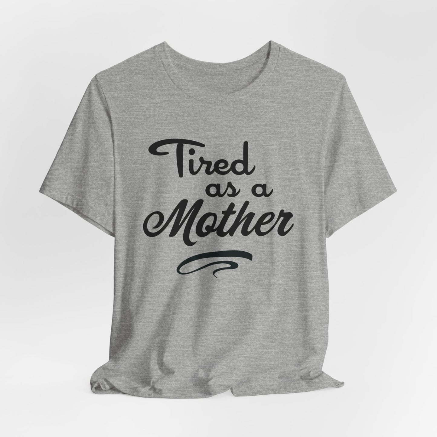 Mom T-Shirt For Tired Mother T Shirt For Mother's Day TShirt Gift For Mom