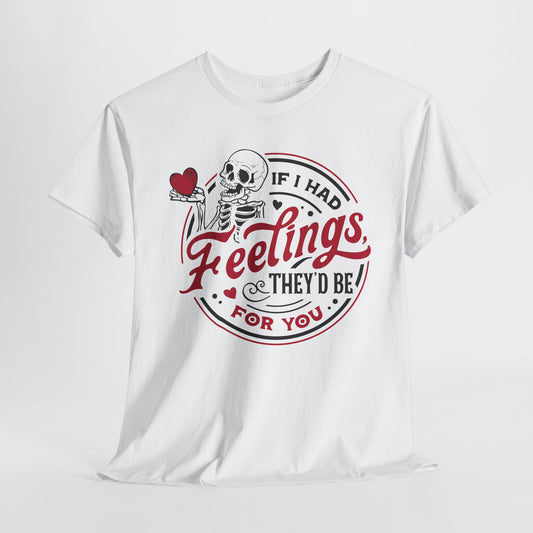 Snarky Feelings T-Shirt For Valentine's Day TShirt For Lovers T Shirt