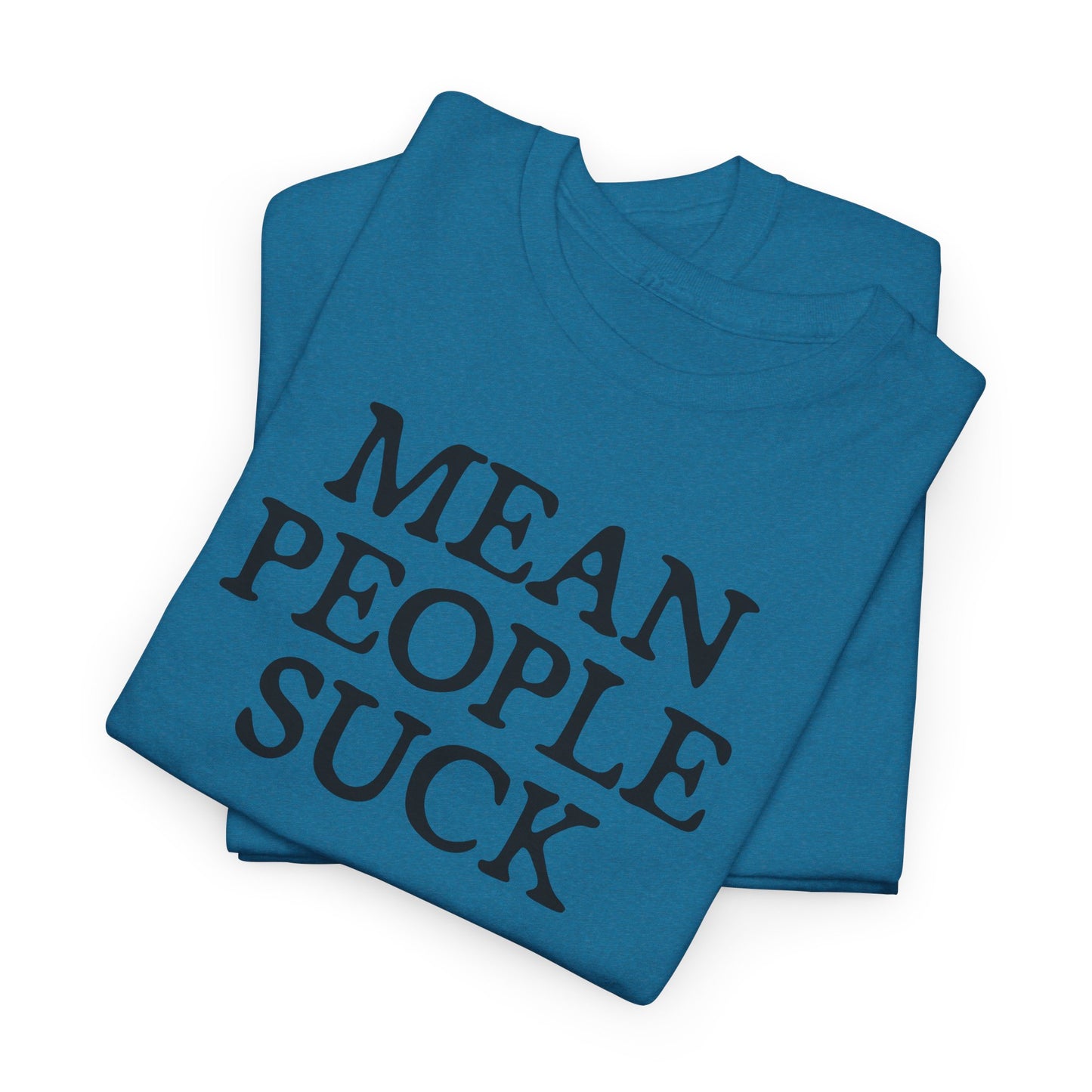 Mean People Suck T- Shirt For Sarcastic TShirt For Funny Saying T Shirt For PSA T Shirt For Birthday Gift