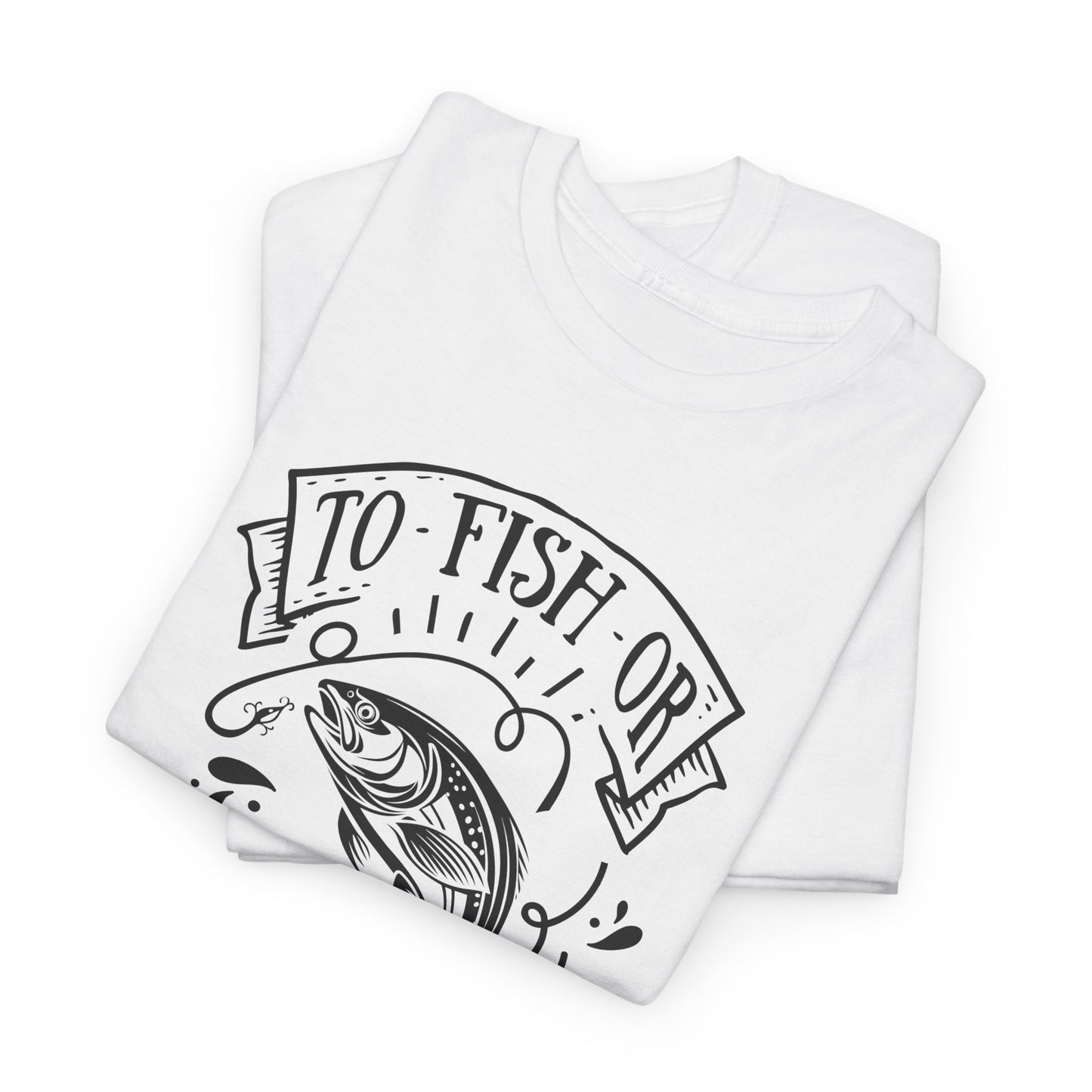 To Fish Or Not T-Shirt For Cool Angler T Shirt For Fisherman TShirt