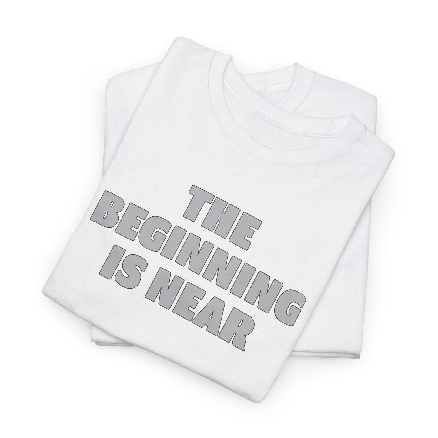 Beginning T-Shirt For Getting Started TShirt For The Beginning Is Near T Shirt