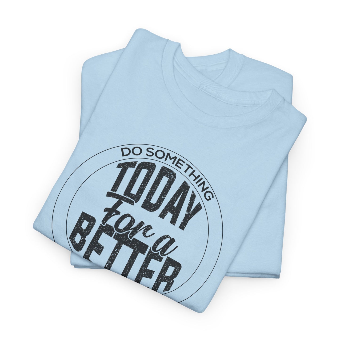 Inspirational T-Shirt For Motivational TShirt For Betterment T Shirt For Do Good Shirt For Better Tomorrow Tee