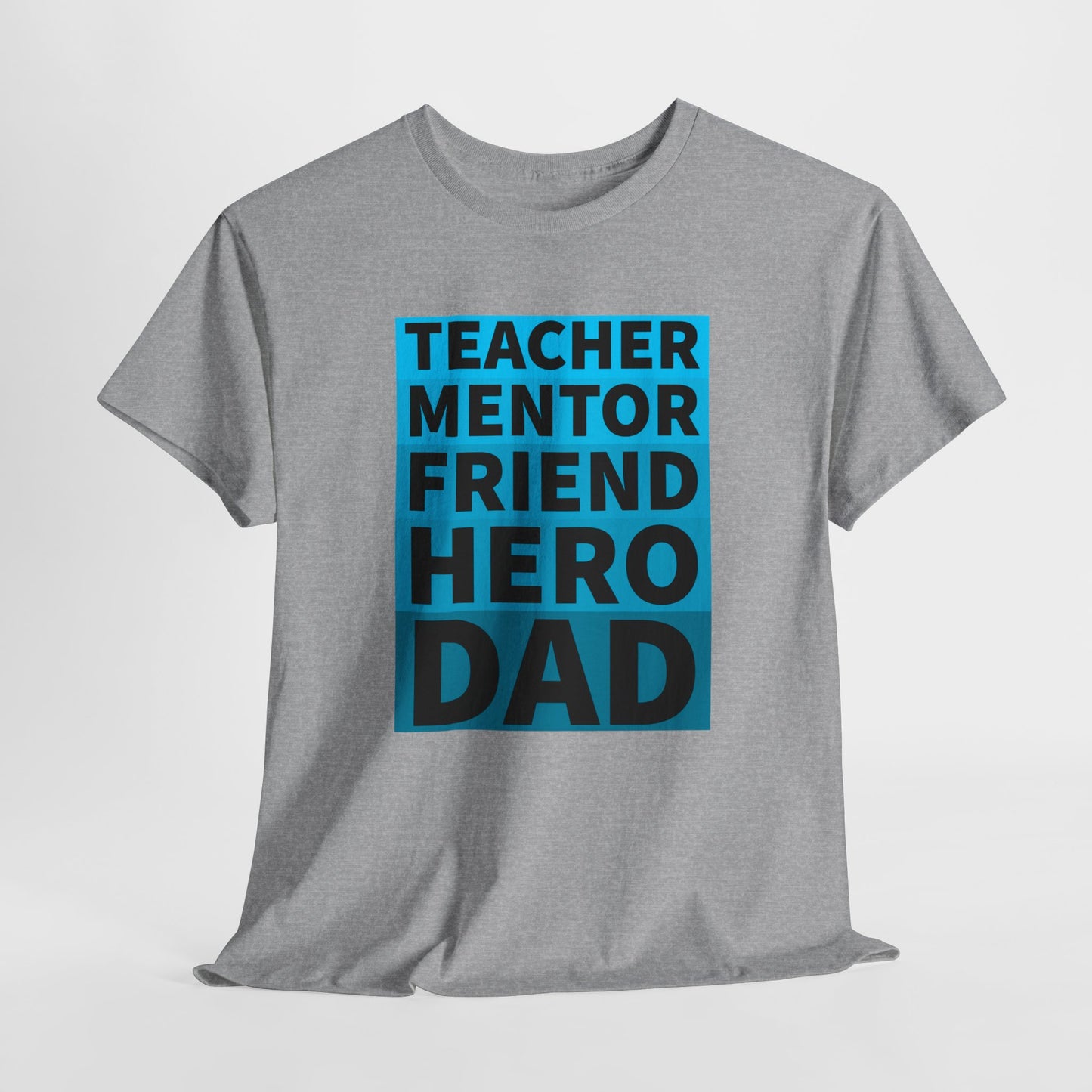 Dad T-Shirt For Father's Day TShirt For Mentor T Shirt For Hero Shirt For Friend T-Shirt For Teacher Shirt For Birthday TShirt for Best Dad Shirt