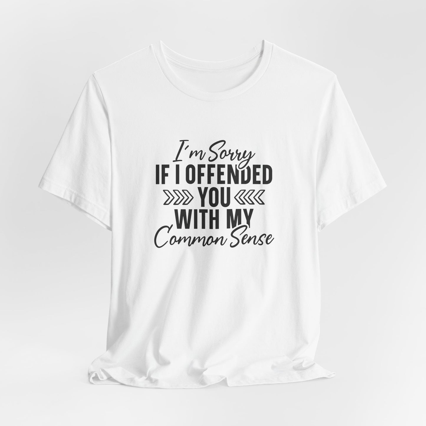 Offended T-Shirt For Sarcastic Sorry T Shirt For Common Sense TShirt