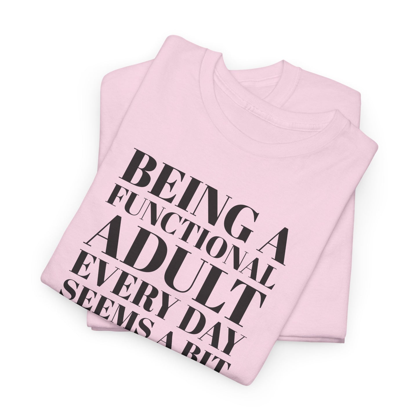 Functional Adult T-Shirt For Sarcastic Adult TShirt For Funny Quote T Shirt For Adult Children TShirt Humorous Tee For Funny Gift Shirt