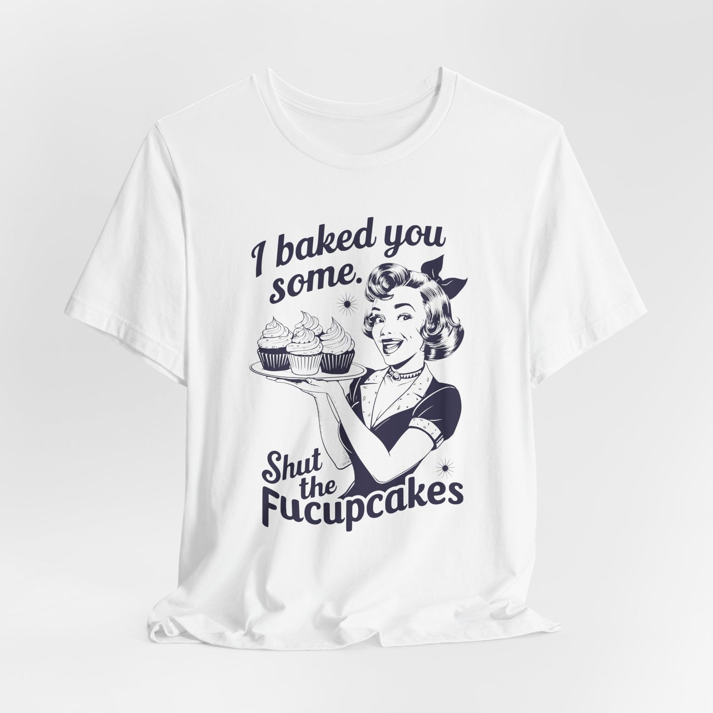 Sarcastic Cupcake T-Shirt For Retro Baking T Shirt For Shut Up TShirt