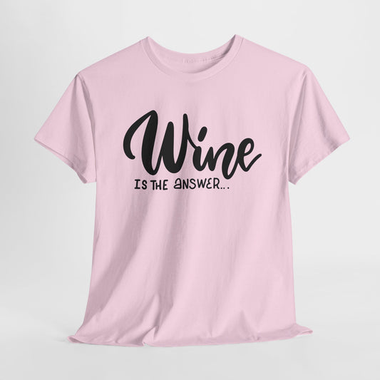 Wine Is The Answer T-Shirt For Wine Drinkers T Shirt For Wine Lovers TShirt For Oenophile Shirt For Wine Enthusiast Gift T-Shirt