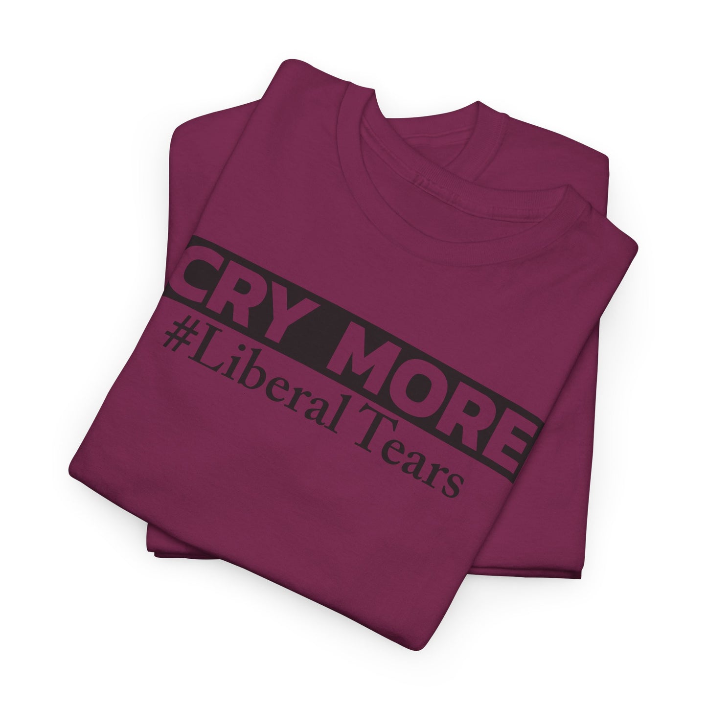 Cry More T-Shirt For Liberal Babies T Shirt For Political TShirt For Conservatives