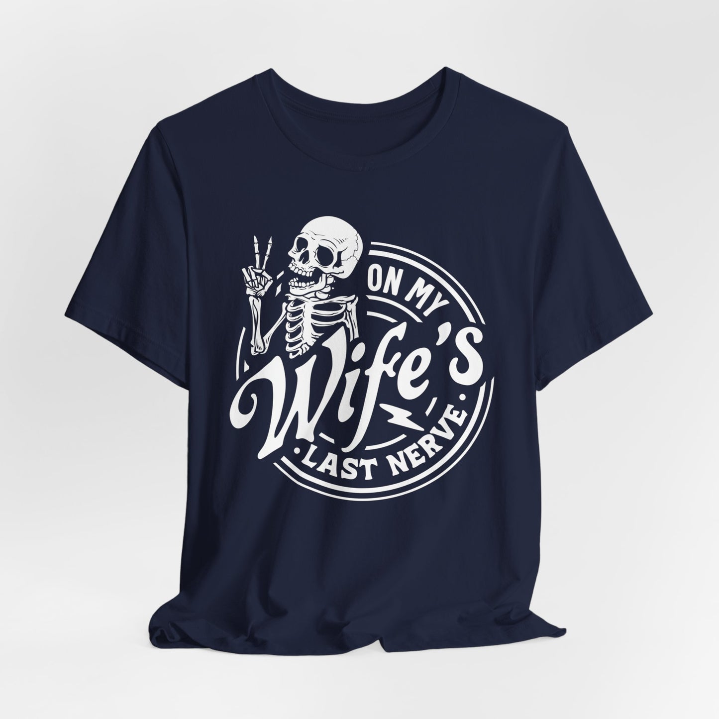 Sarcastic Husband T-Shirt For Snarky Skeleton TShirt for On Wife's Last Nerve T Shirt For Dad Gift