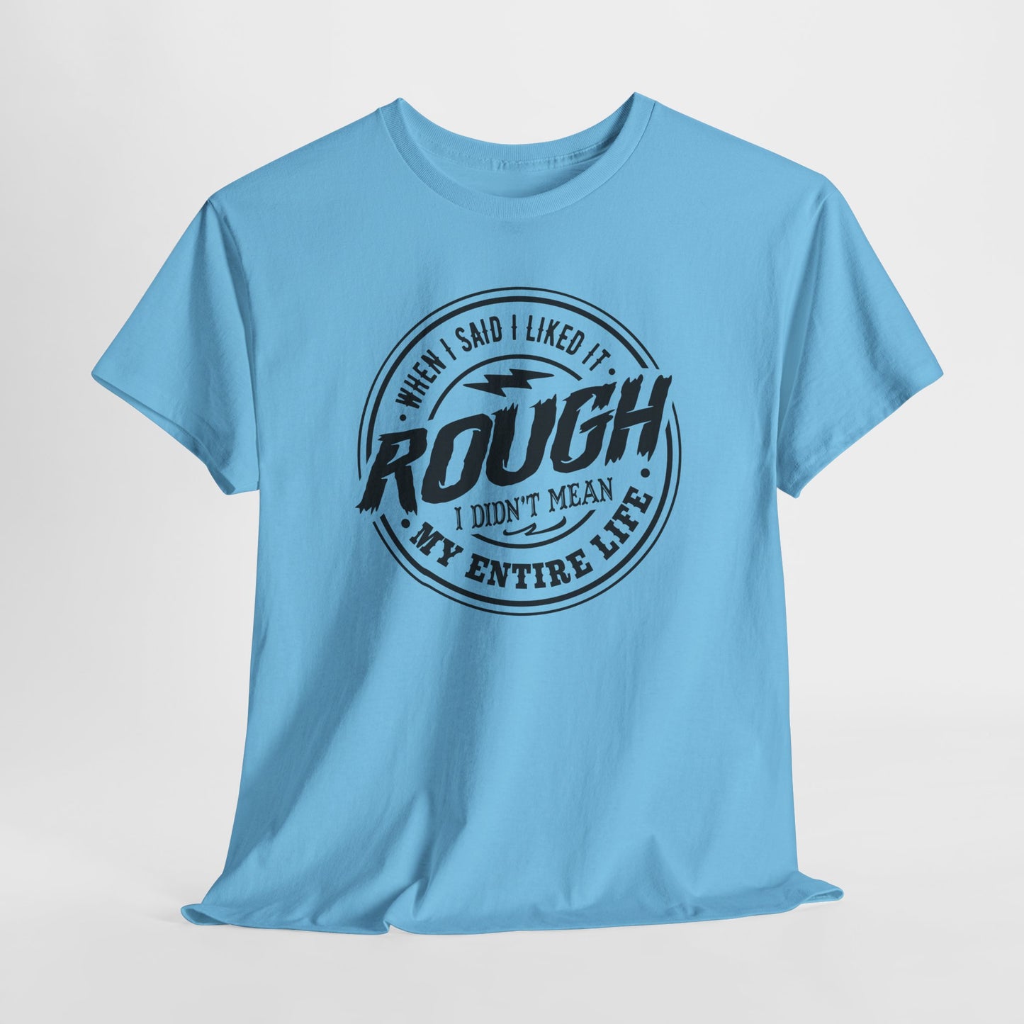 Rough Life T-Shirt For Snarky Comment T Shirt For Hard Times TShirt