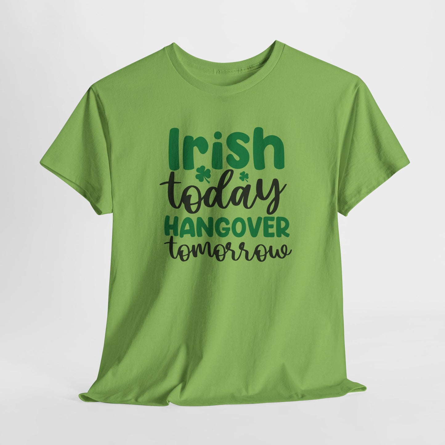 Irish Today T-Shirt For hangover T Shirt For Drinking T Shirt For St. Patrick's Day Tee