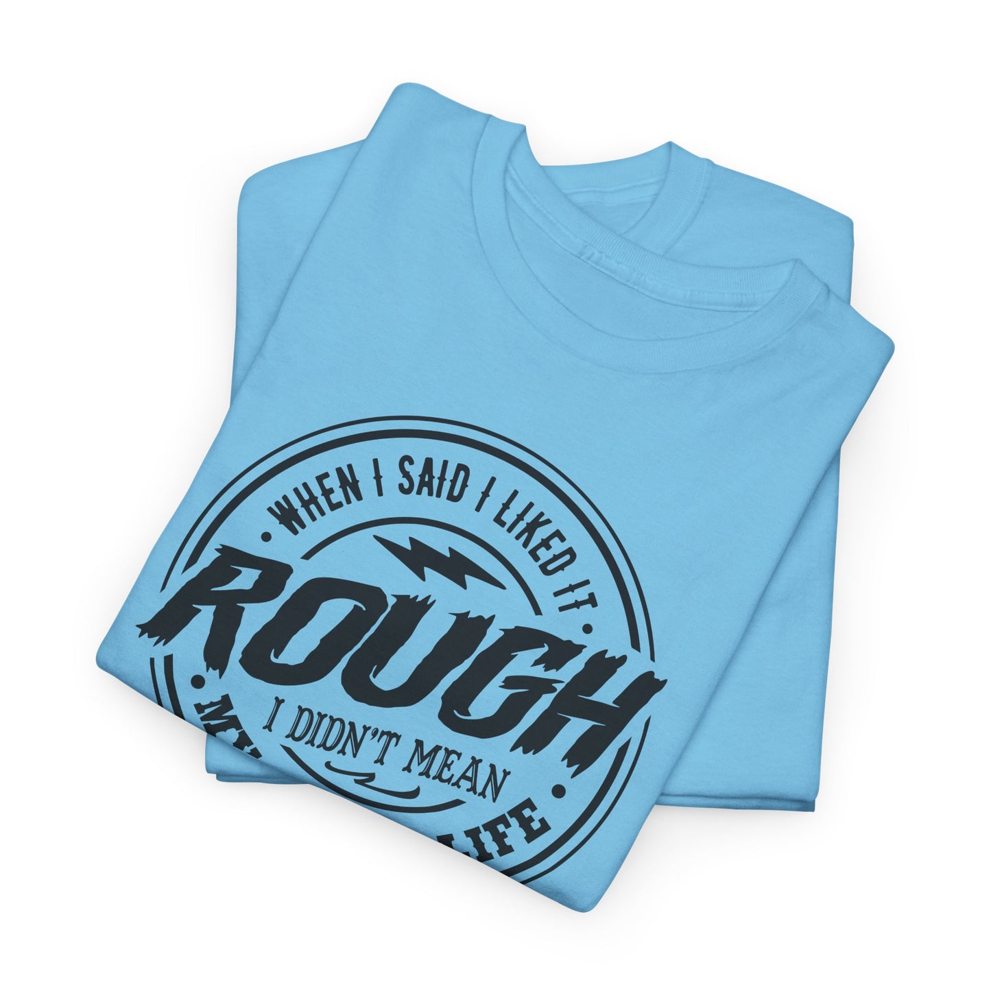 Rough Life T-Shirt For Snarky Comment T Shirt For Hard Times TShirt