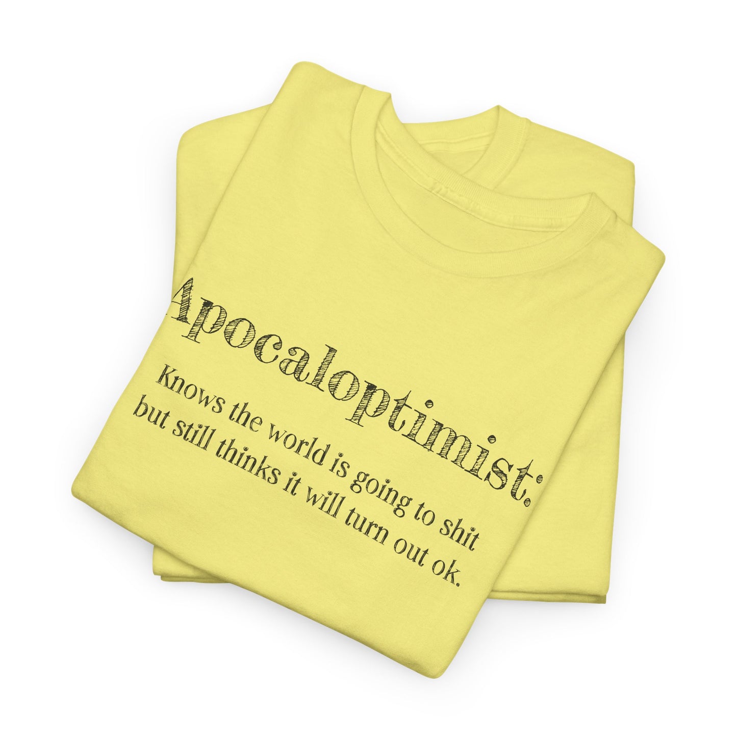 Apocaloptimist T-Shirt For Optimistic TShirt For Funny Apocalypse T Shirt For End Of The World Shirt For Zombie Apocalypse Shirt For Optimistic Gift