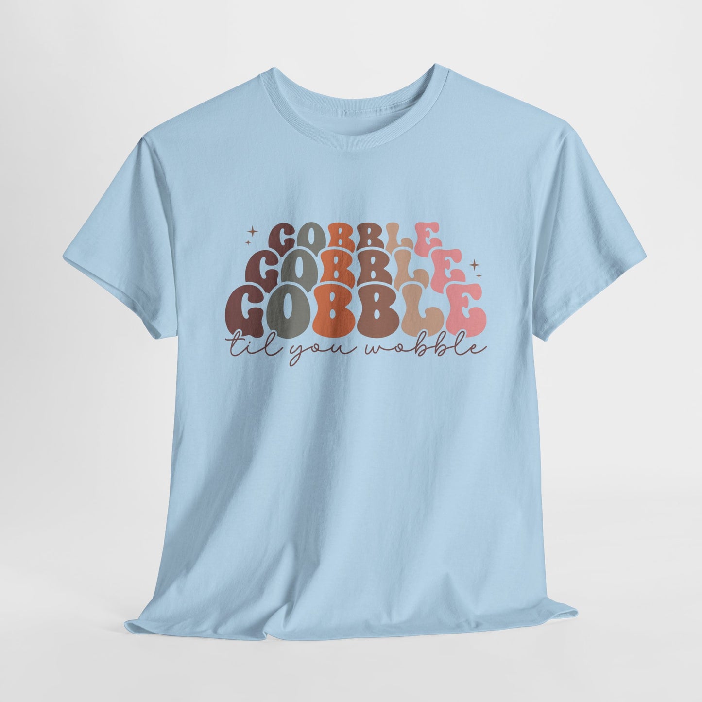 Gobble T-Shirt For Thanksgiving T Shirt For Funny Turkey Day TShirt For Sarcastic Holiday Tee