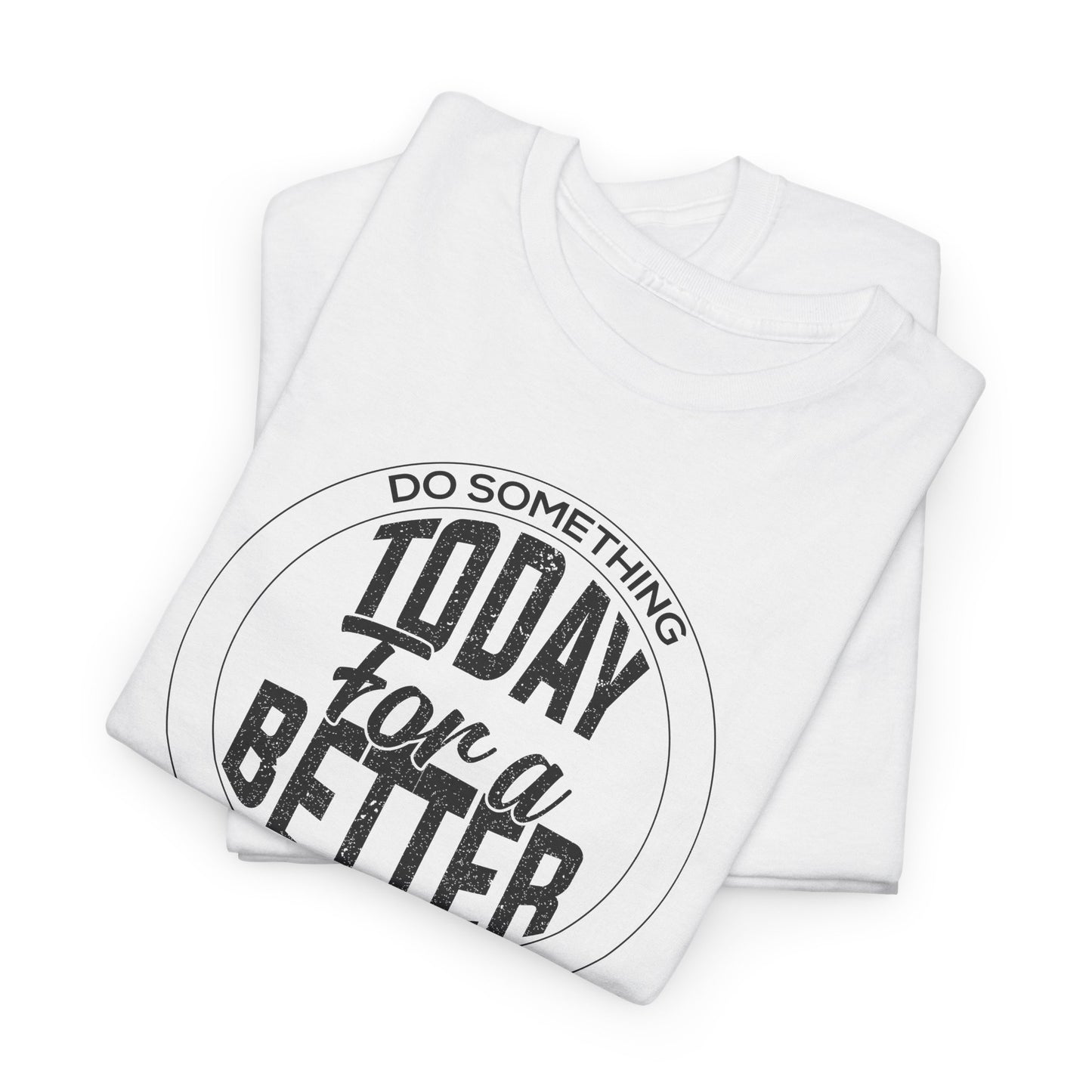 Inspirational T-Shirt For Motivational TShirt For Betterment T Shirt For Do Good Shirt For Better Tomorrow Tee