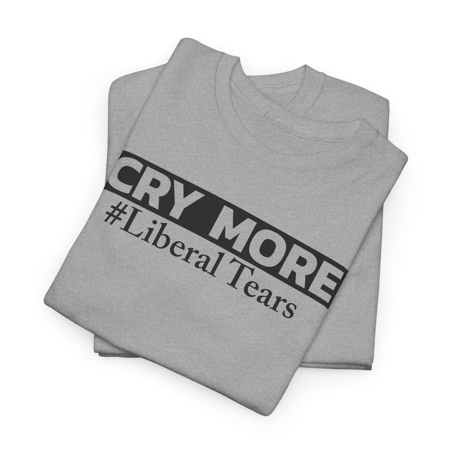 Cry More T-Shirt For Liberal Babies T Shirt For Political TShirt For Conservatives