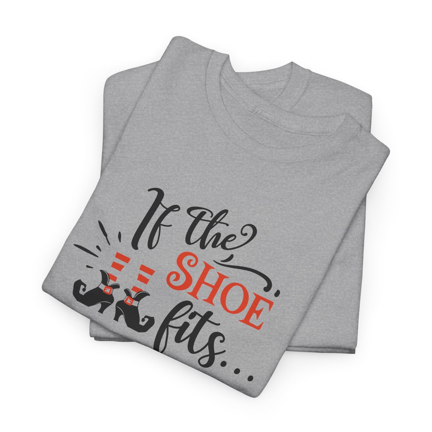 If The Shoe Fits T-Shirt For Sarcastic Halloween T Shirt For Funny Witch TShirt