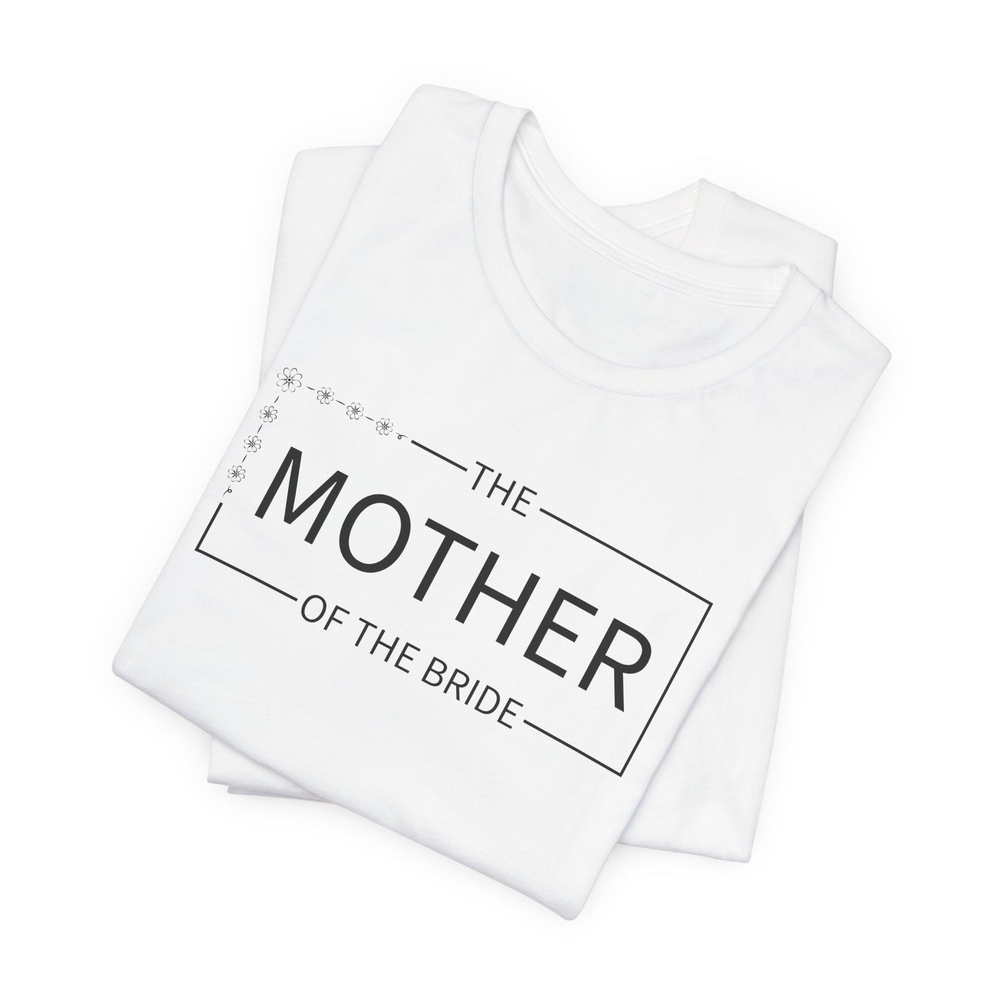 Mother Of The Bride T-Shirt For Wedding Party TShirt For Bachelorette T Shirt