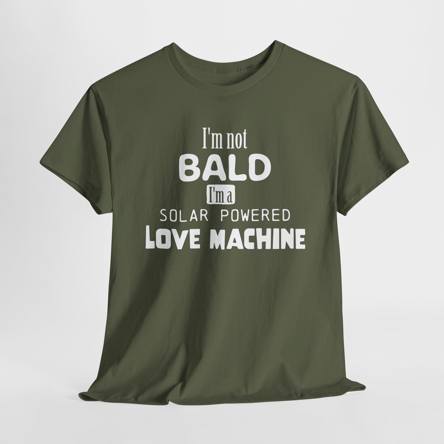 I'm Not Bald T-Shirt For Love Machine T Shirt For Funny Hairlessness TShirt