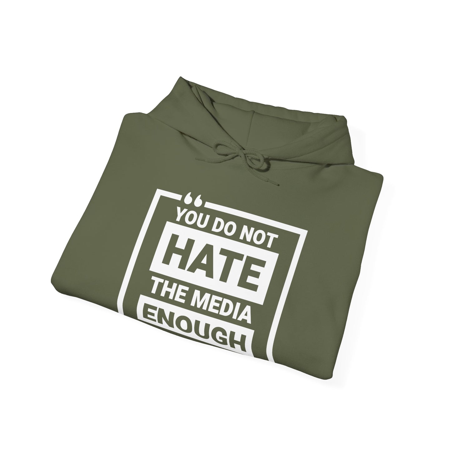 You Do Not Hate The Media Enough Hoodie