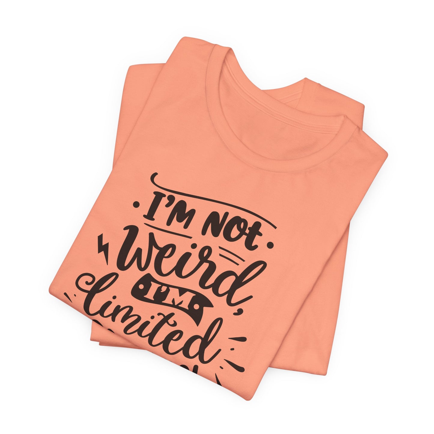 I'm Not Weird T-Shirt For Limited Edition T Shirt For Funny Personality TShirt