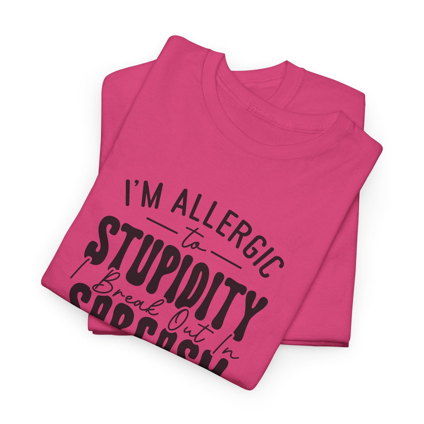 Funny Allergy T-Shirt For Stupidity T Shirt For Sarcasm TShirt