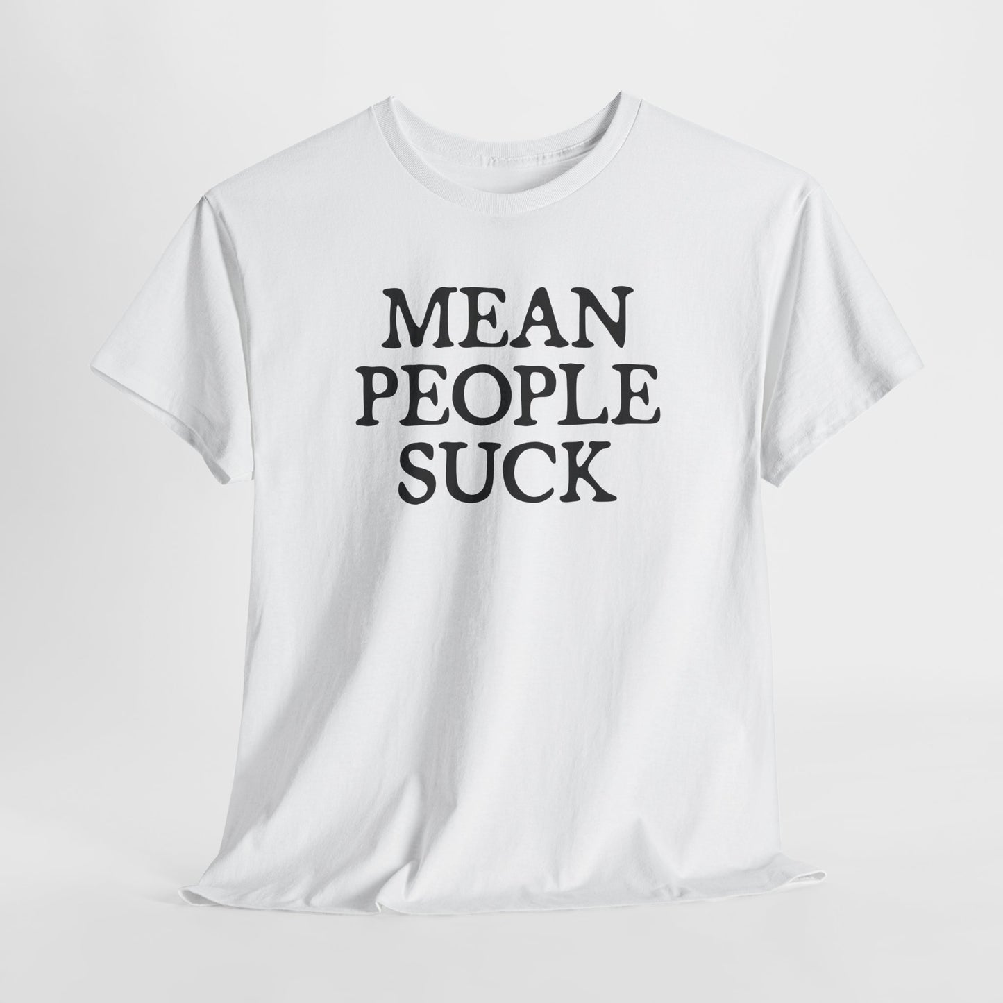 Mean People Suck T- Shirt For Sarcastic TShirt For Funny Saying T Shirt For PSA T Shirt For Birthday Gift