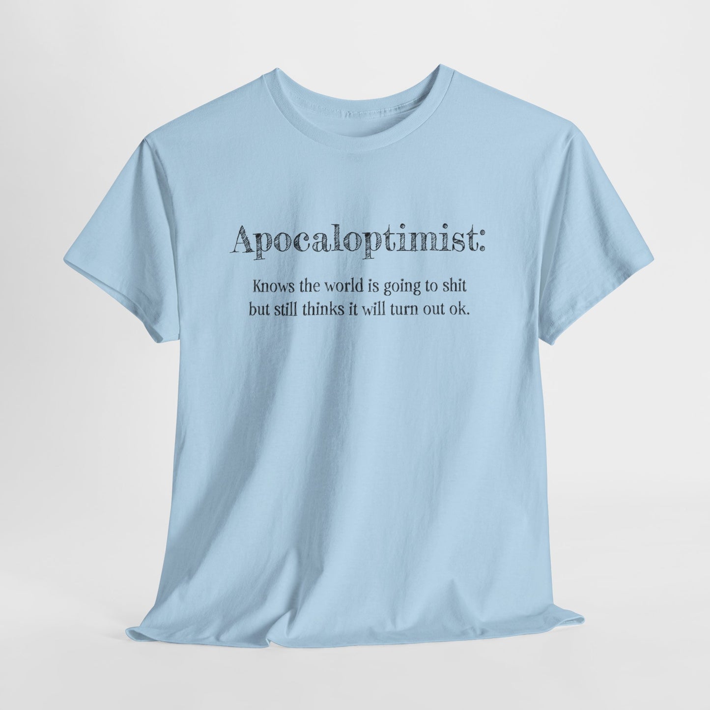 Apocaloptimist T-Shirt For Optimistic TShirt For Funny Apocalypse T Shirt For End Of The World Shirt For Zombie Apocalypse Shirt For Optimistic Gift