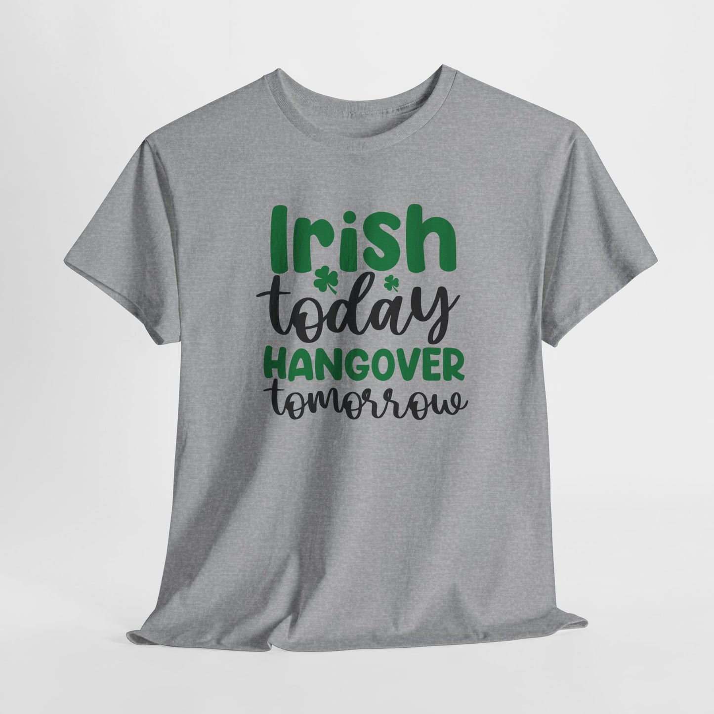 Irish Today T-Shirt For hangover T Shirt For Drinking T Shirt For St. Patrick's Day Tee