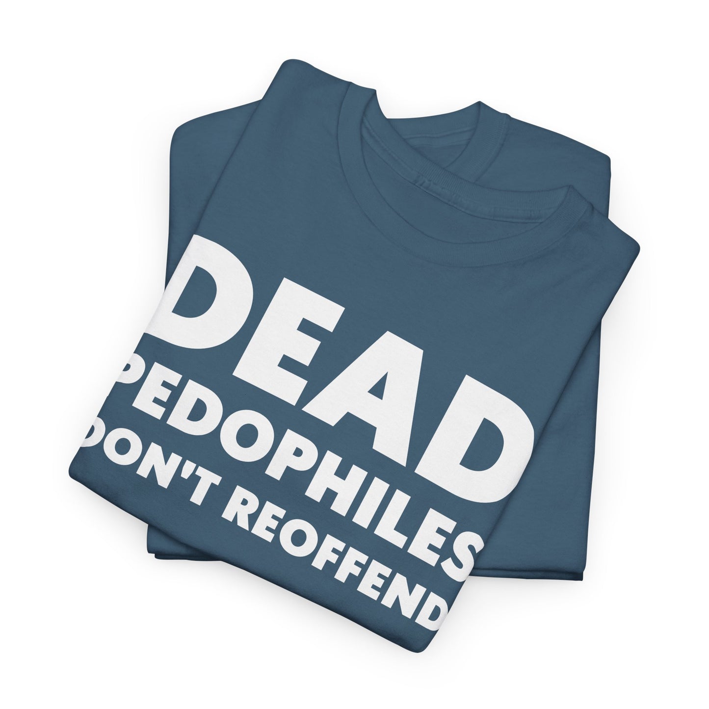 Dead Pedophiles Don't Reoffend T-Shirt For Save The Children Tee