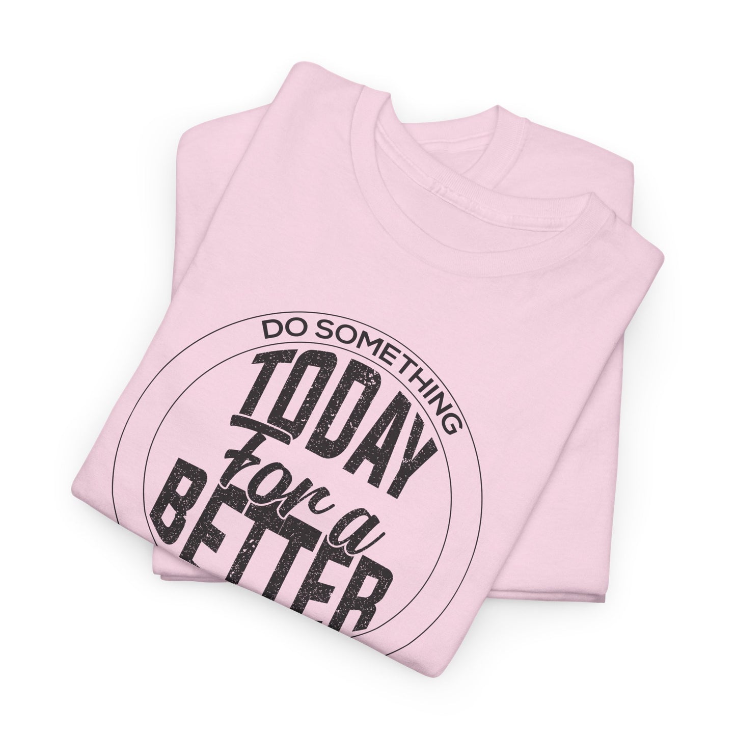 Inspirational T-Shirt For Motivational TShirt For Betterment T Shirt For Do Good Shirt For Better Tomorrow Tee