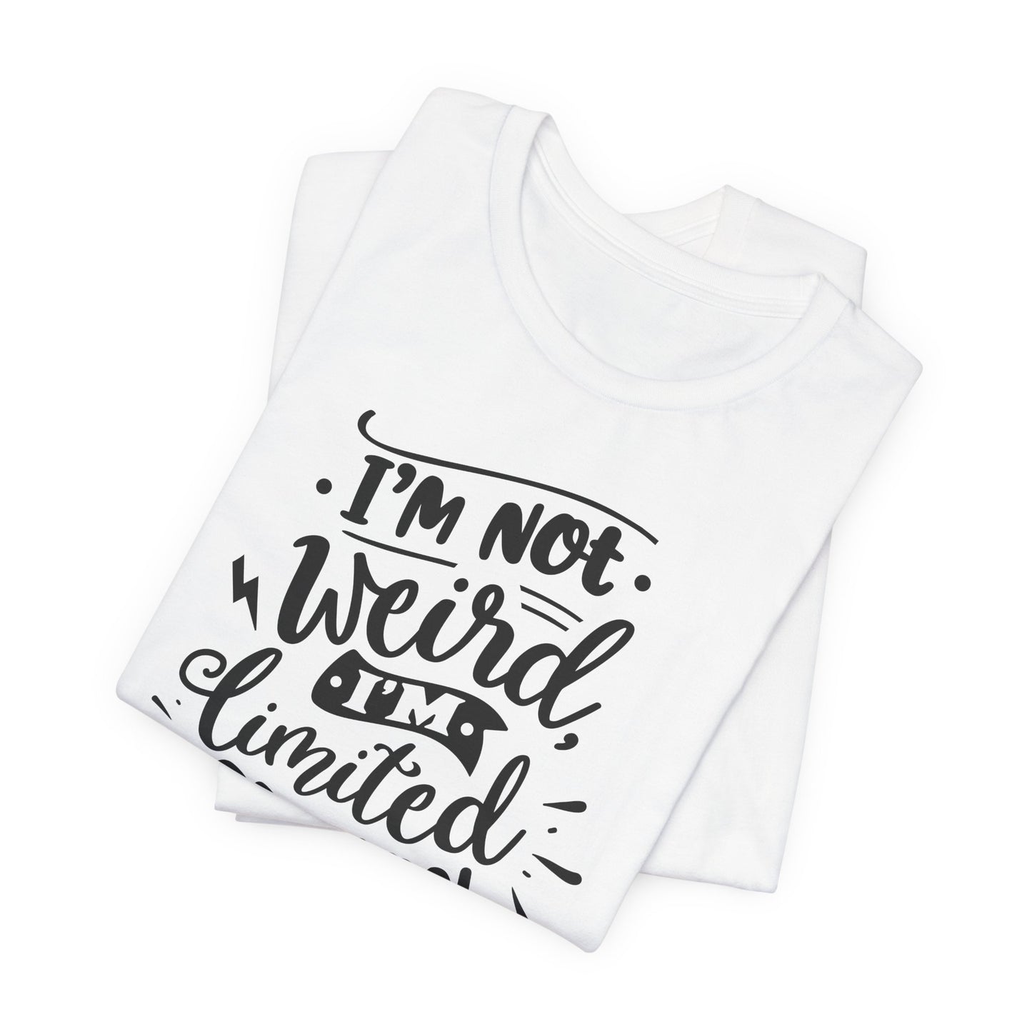 I'm Not Weird T-Shirt For Limited Edition T Shirt For Funny Personality TShirt