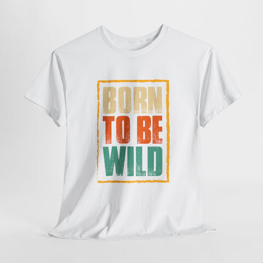 Born To Be Wild T-Shirt For Biker TShirt For Party T Shirt For Adventure Tee For Sports Gift