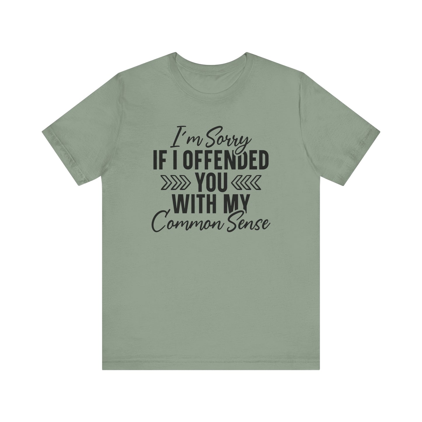 Offended T-Shirt For Sarcastic Sorry T Shirt For Common Sense TShirt