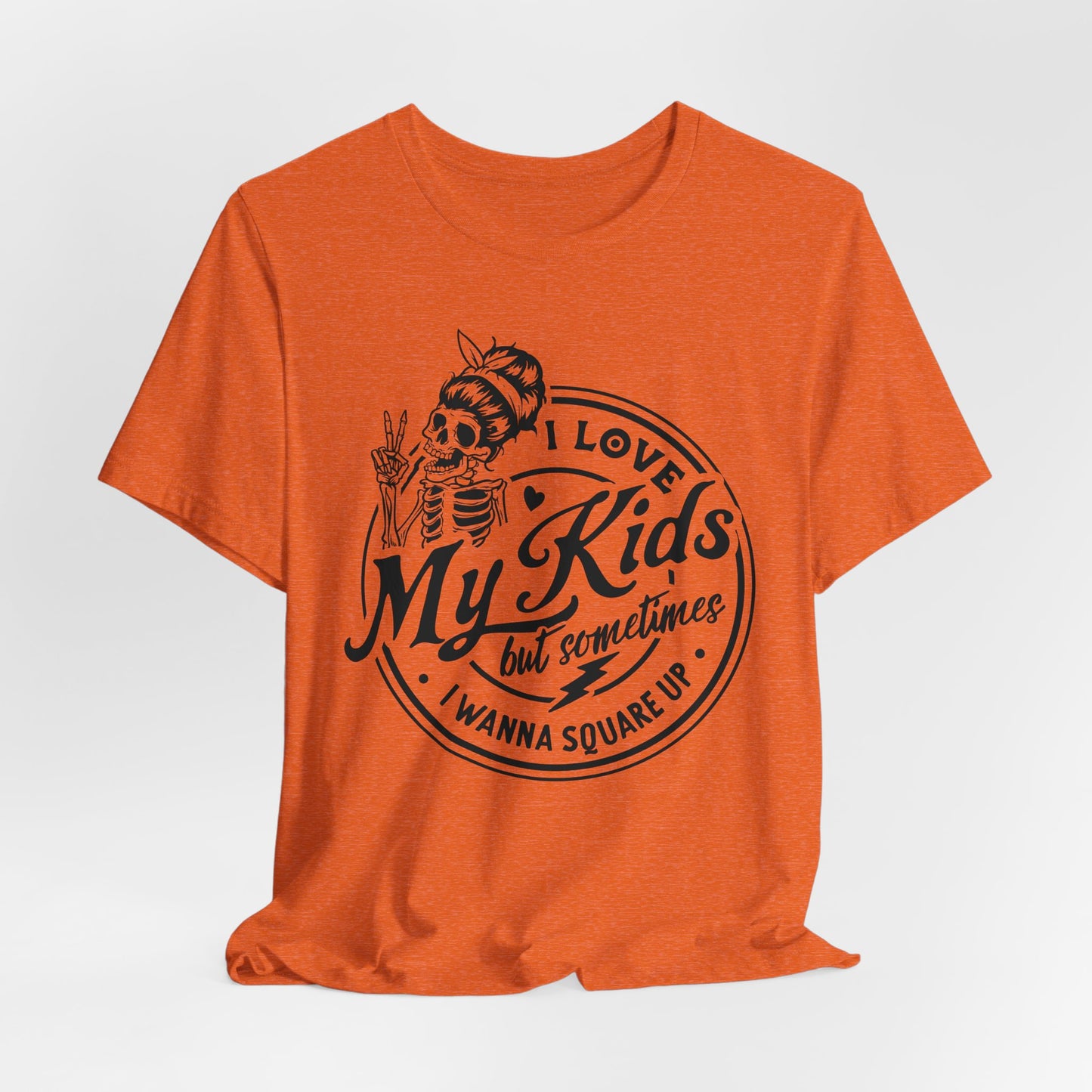 Love My Kids T-Shirt For Snarky Mom T Shirt For Cute Mother's Day TShirt Gift